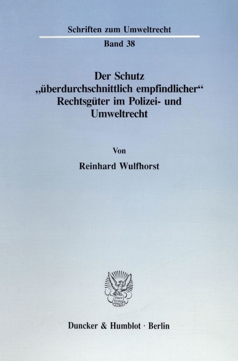 Der Schutz "&uuml;berdurchschnittlich empfindlicher" Rechtsg&uuml;ter im Polizei- und Umweltrecht. - Reinhard Wulfhorst