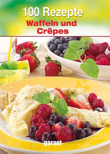 100 Rezepte - Waffeln & Cr&ecirc;pes