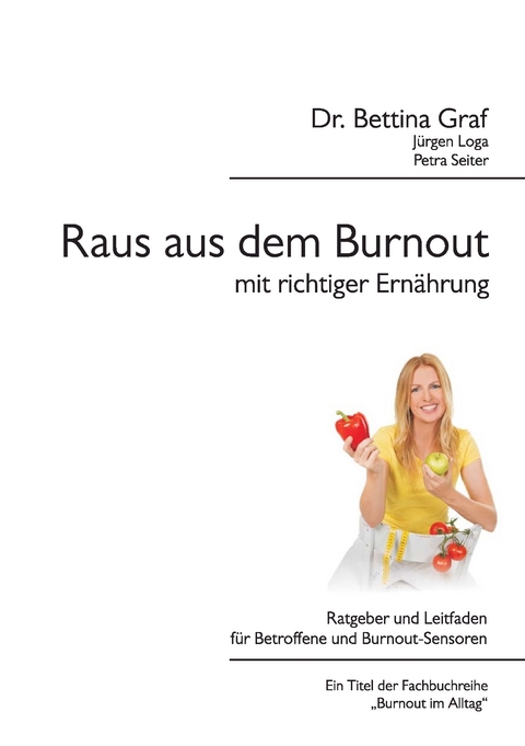 Raus aus dem Burnout mit richtiger Ernährung - Dr. Bettina Graf, Jürgen Loga, Petra Seiter