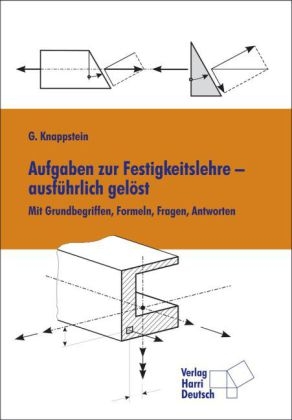 Aufgaben zur Festigkeitslehre - ausf&uuml;hrlich gel&ouml;st - Gerhard Knappstein
