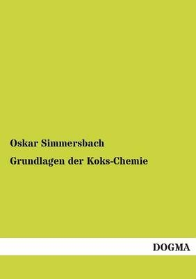 Grundlagen der Koks-Chemie - Oskar Simmersbach