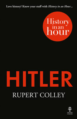 Hitler: History in an Hour - Rupert Colley