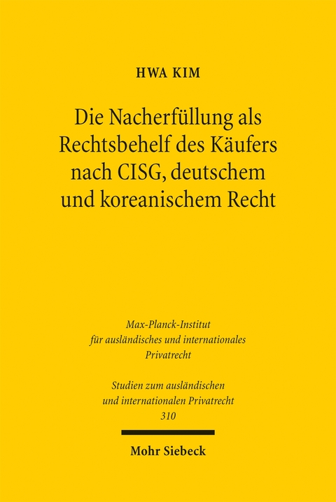 Die Nacherf&uuml;llung als Rechtsbehelf des K&auml;ufers nach CISG, deutschem und koreanischem Recht - Hwa Kim