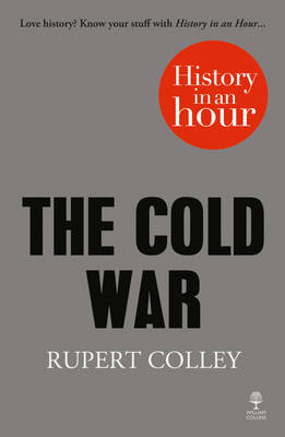 The Cold War: History in an Hour - Rupert Colley