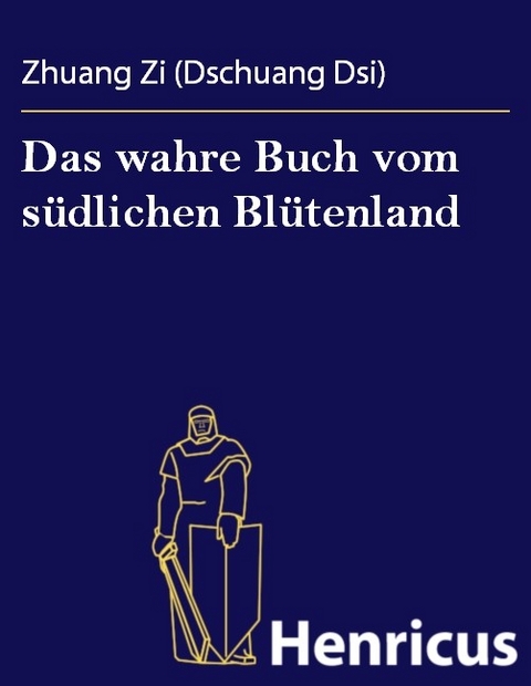 Das wahre Buch vom s&uuml;dlichen Bl&uuml;tenland -  Zhuang Zi (Dschuang Dsi)