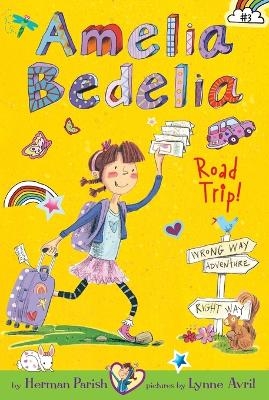 Amelia Bedelia Chapter Book #3: Amelia Bedelia Road Trip! - Herman Parish