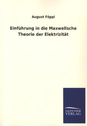 Einf&Atilde;&frac14;hrung in die Maxwellsche Theorie der Elektrizit&Atilde;&curren;t - August F&Atilde;&para;ppl