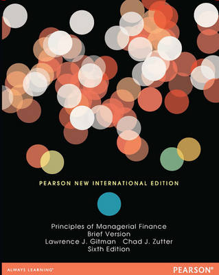 Principles of Managerial Finance, Brief: Pearson New International Edition - Lawrence J. Gitman, Chad J. Zutter