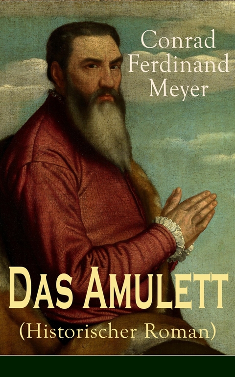 Das Amulett (Historischer Roman) - Conrad Ferdinand Meyer