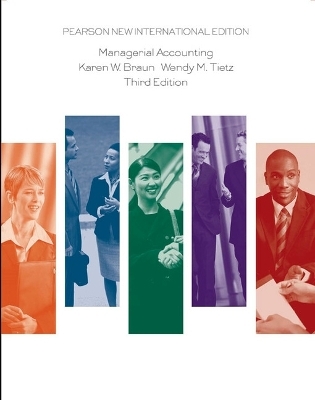 Managerial Accounting: Pearson New International Edition - Karen W. Braun, Wendy M. Tietz