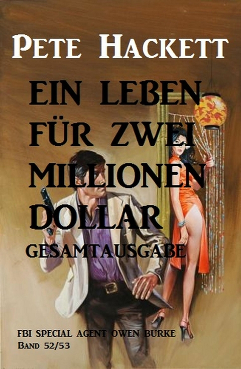 Ein Leben f&uuml;r zwei Millionen Dollar: Gesamtausgabe -  Pete Hackett