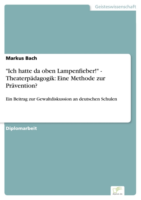 'Ich hatte da oben Lampenfieber!' - Theaterp&auml;dagogik: Eine Methode zur Pr&auml;vention? -  Markus Bach