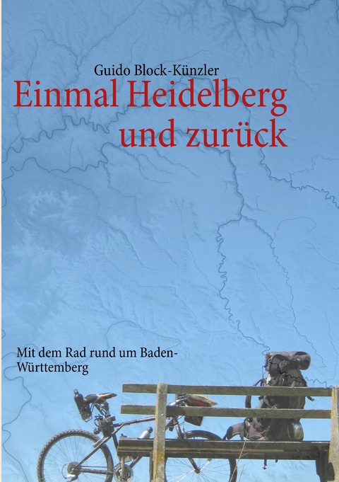 Einmal Heidelberg und zur&uuml;ck - Guido Block-K&uuml;nzler