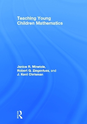 Teaching Young Children Mathematics - Janice Minetola, Robert Ziegenfuss, J. Kent Chrisman
