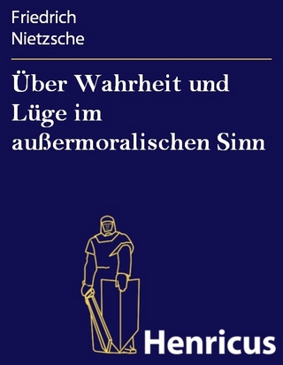 Über Wahrheit und Lüge im außermoralischen Sinn