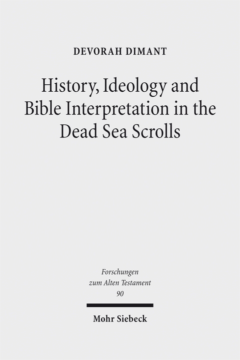 History, Ideology and Bible Interpretation in the Dead Sea Scrolls - Devorah Dimant