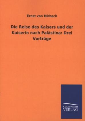 Die Reise des Kaisers und der Kaiserin nach PalÃ¤stina: Drei VortrÃ¤ge