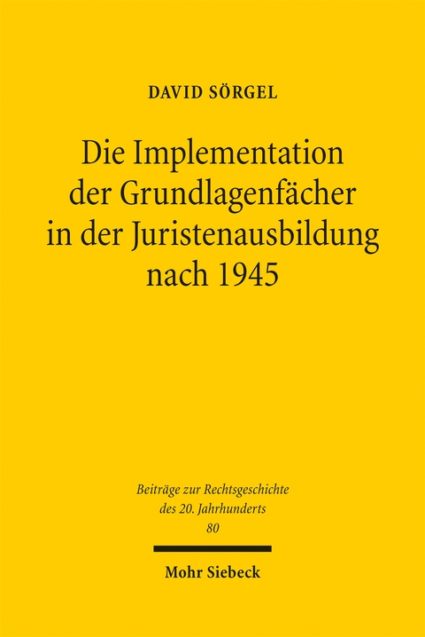 Die Implementation der Grundlagenfächer in der Juristenausbildung nach 1945 - David Sörgel