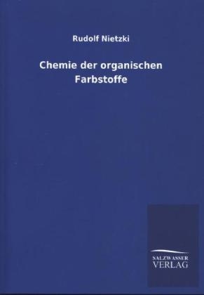 Chemie der organischen Farbstoffe - Rudolf Nietzki
