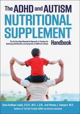 The ADHD and Autism Nutritional Supplement Handbook - Dana Laake, Pamela J. Compart
