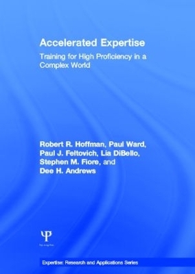 Accelerated Expertise - Robert R. Hoffman, Paul Ward, Paul J. Feltovich, Lia Dibello, Stephen M. Fiore