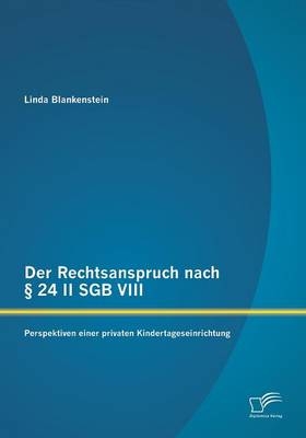 Der Rechtsanspruch nach § 24 II SGB VIII: Perspektiven einer privaten Kindertageseinrichtung