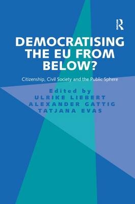 Democratising the EU from Below? - Ulrike Liebert, Alexander Gattig