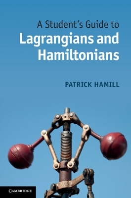 A Student's Guide to Lagrangians and Hamiltonians - Patrick Hamill