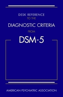 Desk Reference to the Diagnostic Criteria From DSM-5&reg; -  American Psychiatric Association