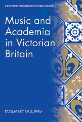 Music and Academia in Victorian Britain - Rosemary Golding