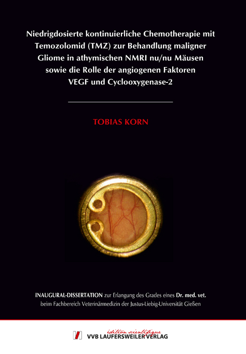 Niedrigdosierte kontinuierliche Chemotherapie mit Temozolomid (TMZ) zur Behandlung maligner Gliome in athymischen NMRI nu/nu M&auml;usen sowie die Rolle der angiogenen Faktoren VEGF und Cyclooxygenase-2 - Tobias Korn