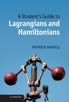 A Student's Guide to Lagrangians and Hamiltonians - Patrick Hamill