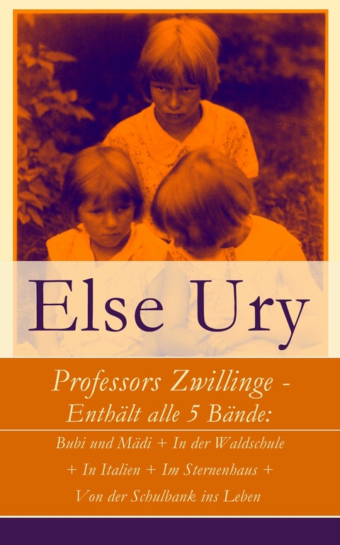 Professors Zwillinge - Enth&auml;lt alle 5 B&auml;nde - Else Ury
