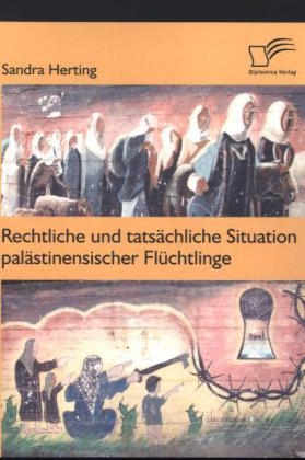 Rechtliche und tats&auml;chliche Situation pal&auml;stinensischer Fl&uuml;chtlinge - Sandra Herting