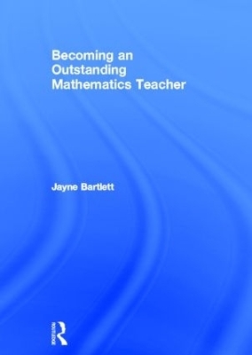 Becoming an Outstanding Mathematics Teacher - Jayne Bartlett