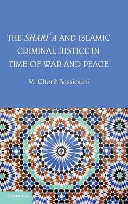 The Shari'a and Islamic Criminal Justice in Time of War and Peace