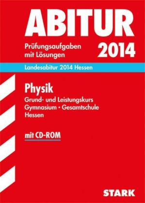 Abitur-Pr&uuml;fungsaufgaben Gymnasium Hessen / Physik Grund- und Leistungskurs, Landesabitur 2014 Hessen - Burkhard Apell, Frank Nordheim
