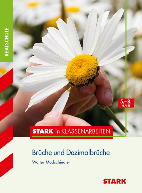 STARK Mathematik 5.-8. Klasse - STARK in Klassenarbeiten Realschule - Brüche und Dezimalbrüche - Walter Modschiedler