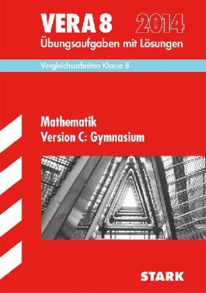 Vergleichsarbeiten VERA 8. Klasse / Mathematik Version C: Gymnasium 2014 - Eberhard Endres, Dieter Gauss, Ilse Gretenkord