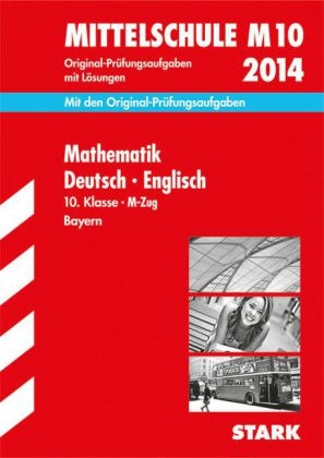 Abschluss-Pr&uuml;fungsaufgaben Hauptschule/Mittelschule Bayern / Sammelband Mathematik &middot; Deutsch &middot; Englisch 10. Klasse 2014 M-Zug - Walter Modschiedler, Werner Bayer, Eva Siglbauer