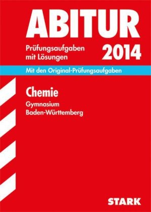 Abitur-Pr&uuml;fungsaufgaben Gymnasium Baden-W&uuml;rttemberg. Mit L&ouml;sungen / Chemie 2014 - Christoph Maulbetsch
