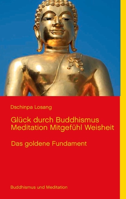 Gl&uuml;ck durch Buddhismus Meditation Mitgef&uuml;hl Weisheit