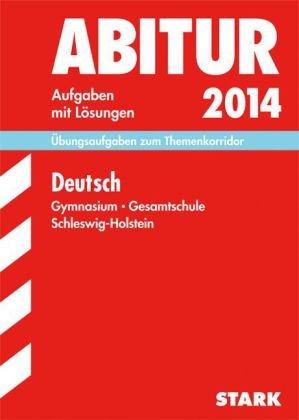 Abitur-Pr&uuml;fungsaufgaben Schleswig-Holstein / Deutsch, Gymasium - Gesamtschule 2014 - Annette Lutter, Inge Bernheiden, Andreas Bernhardt, Bertold Heizmann, Susan Herpel, Peter Kothe, Sylke Liehr, Randolf Olbrich, Sabine Szalai, Barbara Zeller