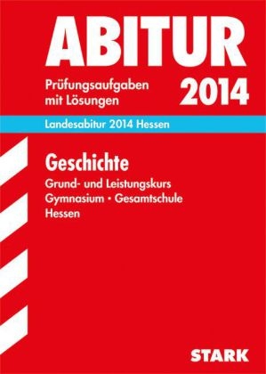 Abitur-Pr&uuml;fungsaufgaben Gymnasium Hessen / Landesabitur Geschichte Grund- und Leistungskurs 2014 - Hermann Henne, Martin Liepach, Wolfgang M&uuml;nchenhagen, Herbert Preissler, Markus Reinbold