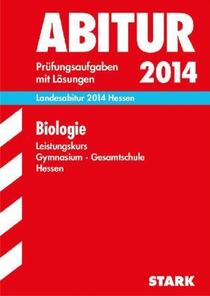 Abitur-Pr&uuml;fungsaufgaben Gymnasium Hessen / Landesabitur Biologie Leistungskurs 2014 - J&uuml;rgen Apel, Egbert Weisheit