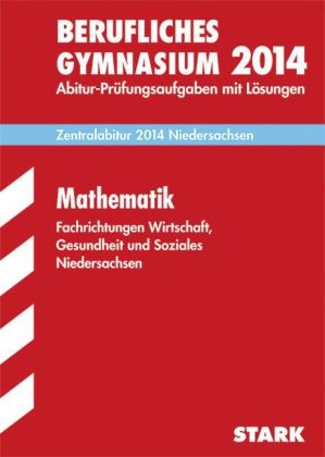 Abitur-Prüfungsaufgaben Fachgymnasium Niedersachsen / Mathematik Zentralabitur 2014