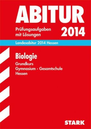 Abitur-Pr&uuml;fungsaufgaben Gymnasium Hessen / Landesabitur Biologie Grundkurs 2014 - J&uuml;rgen Apel, Egbert Weisheit