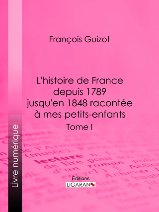 L’histoire de France depuis 1789 jusqu’en 1848 racontée à mes petits-enfants