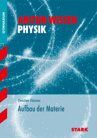 STARK Physik - Abitur-Wissen - Aufbau der Materie