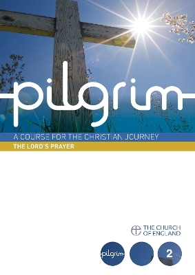 Pilgrim: The Lord's Prayer - Steven Croft, Stephen Cottrell, Paula Gooder, Robert Atwell